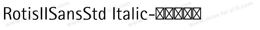 RotisIISansStd Italic字体转换